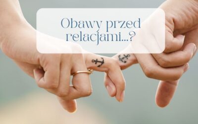 Co zrobić, gdy ma się obawę przed związkami?